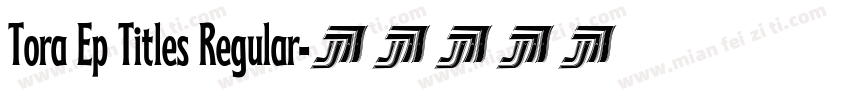 Tora Ep Titles Regular字体转换